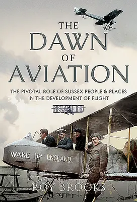 Los albores de la aviación: El papel fundamental de la gente y los lugares de Sussex en el desarrollo del vuelo - The Dawn of Aviation: The Pivotal Role of Sussex People and Places in the Development of Flight