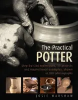 El Alfarero Práctico: Técnicas Paso a Paso, 25 Proyectos y Ejemplos Inspiradores, Mostrados en 800 Fotografías - The Practical Potter: Step-By-Step Techniques, 25 Projects and Inspirational Examples, Shown in 800 Photographs