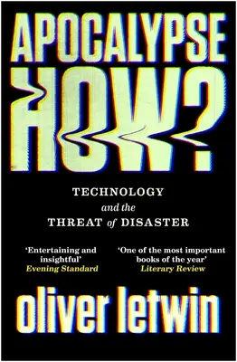 Apocalipsis ¿Cómo? La tecnología y la amenaza de catástrofes - Apocalypse How?: Technology and the Threat of Disaster