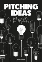 Lanzar ideas: Enamora con tus ideas - Pitching Ideas: Make People Fall in Love with Your Ideas