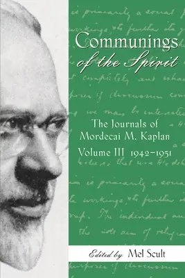 Comuniones del Espíritu, Volumen III: Los diarios de Mordecai M. Kaplan, 1942-1951 - Communings of the Spirit, Volume III: The Journals of Mordecai M. Kaplan, 1942-1951