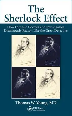 El efecto Sherlock: Cómo los médicos forenses y los investigadores razonan desastrosamente como el gran detective - The Sherlock Effect: How Forensic Doctors and Investigators Disastrously Reason Like the Great Detective