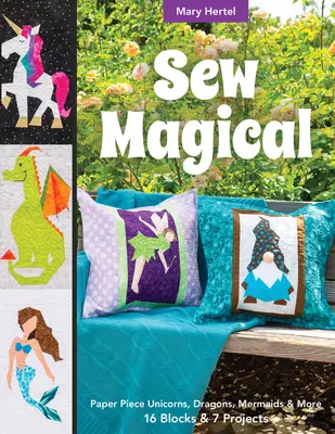 Coser mágico: Criaturas fantásticas de papel, sirenas, unicornios, dragones y mucho más; 16 bloques y 7 proyectos - Sew Magical: Paper Piece Fantastical Creatures, Mermaids, Unicorns, Dragons & More; 16 Blocks & 7 Projects