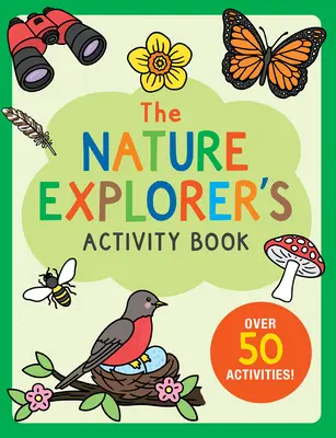 El libro de actividades del explorador de la naturaleza: Más de 50 actividades - The Nature Explorer's Activity Book: Over 50 Activities!