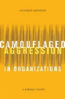 Agresión camuflada en las organizaciones: Una teoría bimodal - Camouflaged Aggression in Organizations: A Bimodal Theory