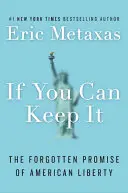 Si puedes mantenerlo: La promesa olvidada de la libertad americana - If You Can Keep It: The Forgotten Promise of American Liberty