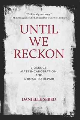 Hasta que recapacitemos: Violencia, encarcelamiento masivo y un camino de reparación - Until We Reckon: Violence, Mass Incarceration, and a Road to Repair