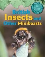 La naturaleza en tu barrio: Insectos y otras minibestias británicas - Nature in Your Neighbourhood: British Insects and Other Minibeasts