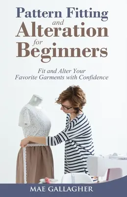 El mejor libro de cocina para principiantes: Ajuste y Modifique sus Prendas Favoritas con Confianza: Ajuste y modifique sus prendas favoritas con confianza - Pattern Fitting and Alteration for Beginners: Fit and Alter Your Favorite Garments With Confidence: Fit and Alter Your Favorite Garments With Confid