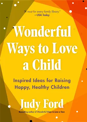 Maravillosas maneras de querer a un hijo: Ideas inspiradoras para criar niños felices y sanos - Wonderful Ways to Love a Child: Inspired Ideas for Raising Happy, Healthy Children