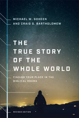 La verdadera historia de todo el mundo: Cómo encontrar tu lugar en el drama bíblico - The True Story of the Whole World: Finding Your Place in the Biblical Drama