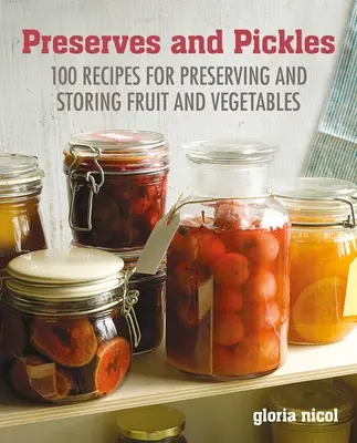 Conservas y encurtidos: 100 recetas tradicionales y creativas de mermeladas, jaleas, encurtidos y conservas - Preserves & Pickles: 100 Traditional and Creative Recipe for Jams, Jellies, Pickles and Preserves