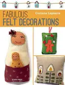 Fieltro Fabuloso: 30 accesorios y adornos fáciles de coser - Fabulous Felt: 30 Easy-To-Sew Accessories and Decorations