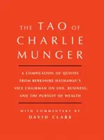 El Tao de Charlie Munger: Una recopilación de citas del vicepresidente de Berkshire Hathaway sobre la vida, los negocios y la búsqueda de la riqueza con Comm. - Tao of Charlie Munger: A Compilation of Quotes from Berkshire Hathaway's Vice Chairman on Life, Business, and the Pursuit of Wealth with Comm