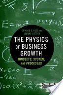 La física del crecimiento empresarial: Mentalidad, sistemas y procesos - The Physics of Business Growth: Mindsets, System, and Processes