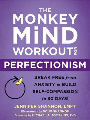 El entrenamiento mental del mono para el perfeccionismo: Libérese de la ansiedad y desarrolle la autocompasión en 30 días. - The Monkey Mind Workout for Perfectionism: Break Free from Anxiety and Build Self-Compassion in 30 Days!