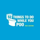 52 Cosas que Hacer Mientras Haces Caca - Rompecabezas, Actividades y Trivialidades para Mantenerte Ocupado - 52 Things to Do While You Poo - Puzzles, Activities and Trivia to Keep You Occupied