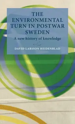 El giro medioambiental en la Suecia de posguerra Una nueva historia del conocimiento - The environmental turn in postwar Sweden: A New History of Knowledge