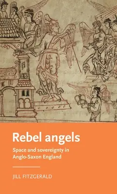 Ángeles rebeldes: Espacio y soberanía en la Inglaterra anglosajona - Rebel Angels: Space and Sovereignty in Anglo-Saxon England