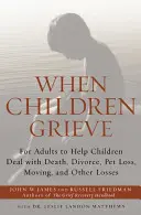 Cuando los niños lloran: Para que los adultos ayuden a los niños a afrontar la muerte, el divorcio, la pérdida de mascotas, las mudanzas y otras pérdidas - When Children Grieve: For Adults to Help Children Deal with Death, Divorce, Pet Loss, Moving, and Other Losses