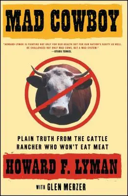 El vaquero loco: La pura verdad del ganadero que no come carne - Mad Cowboy: Plain Truth from the Cattle Rancher Who Won't Eat Meat