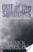 Salir de las sombras: Comprender las adicciones sexuales - Out of the Shadows: Understanding Sexual Addictions