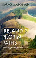 Caminos de peregrinación de Irlanda - Caminando por los senderos antiguos - Ireland's Pilgrim Paths - Walking the Ancient Trails