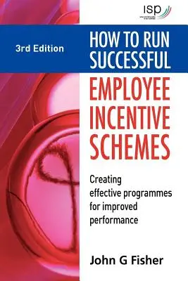 Cómo dirigir con éxito planes de incentivos para empleados: Cómo crear programas eficaces para mejorar el rendimiento - How to Run Successful Employee Incentive Schemes: Creating Effective Programs for Improved Performance