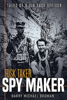 Corredor de riesgos, creador de espías: Historias de un agente de la CIA - Risk Taker, Spy Maker: Tales of a CIA Case Officer