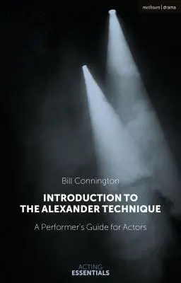 Introducción a la Técnica Alexander: Guía práctica para actores - Introduction to the Alexander Technique: A Practical Guide for Actors