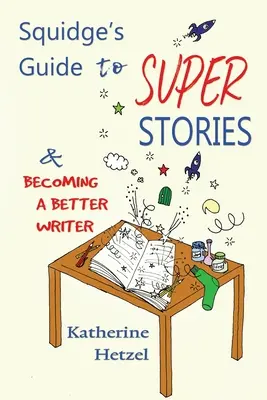 La guía de Squidge para contar superhistorias y ser mejor escritor - Squidge's Guide to Super Stories: and Becoming a Better Writer