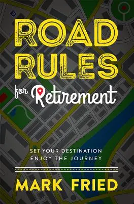 Normas para la jubilación: Fije su destino y disfrute del viaje - Road Rules for Retirement: Set Your Destination Enjoy the Journey