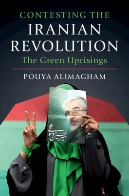 Impugnación de la revolución iraní: Los levantamientos verdes - Contesting the Iranian Revolution: The Green Uprisings