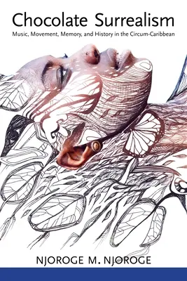 Surrealismo de chocolate: Música, movimiento, memoria e historia en el Circo-Caribe - Chocolate Surrealism: Music, Movement, Memory, and History in the Circum-Caribbean