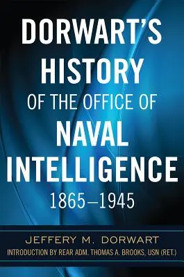 Historia de la Oficina de Inteligencia Naval de Dorwart 1865-1945 - Dorwart's History of the Office of Naval Intelligence 1865-1945