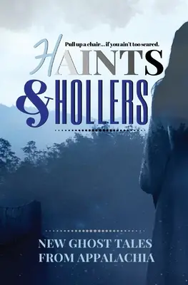 Haints and Hollers: Nuevos cuentos de fantasmas de los Apalaches - Haints and Hollers: New Ghost Tales from Appalachia