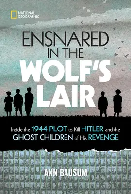 Enredados en la guarida del lobo: Dentro del complot de 1944 para matar a Hitler y los hijos fantasmas de su venganza - Ensnared in the Wolf's Lair: Inside the 1944 Plot to Kill Hitler and the Ghost Children of His Revenge