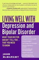 Vivir bien con depresión y trastorno bipolar: Lo que su médico no le dice... y usted necesita saber - Living Well with Depression and Bipolar Disorder: What Your Doctor Doesn't Tell You...That You Need to Know