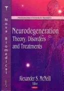 Neurodegeneración: Teoría, trastornos y tratamientos - Neurodegeneration: Theory, Disorders and Treatments