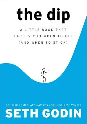 La Vaca: Un pequeño libro que te enseña cuándo abandonar (y cuándo no) - The Dip: A Little Book That Teaches You When to Quit (and When to Stick)