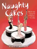 Tartas traviesas - Recetas paso a paso para 19 fabulosas tartas divertidas - Naughty Cakes - Step-By-Step Recipes for 19 Fabulous Fun Cakes