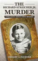 El asesinato de Richard Streicher Jr: El misterio del depósito de Ypsilanti - The Richard Streicher Jr. Murder: Ypsilanti's Depot Town Mystery