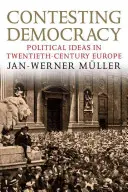 Impugnación de la democracia: Ideas políticas en la Europa del siglo XX - Contesting Democracy: Political Ideas in Twentieth-Century Europe