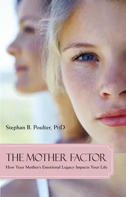 El factor madre: Cómo el legado emocional de tu madre influye en tu vida - The Mother Factor: How Your Mother's Emotional Legacy Impacts Your Life