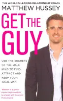 Get the Guy - Utiliza los Secretos de la Mente Masculina para Encontrar, Atraer y Conservar a tu Hombre Ideal - Get the Guy - Use the Secrets of the Male Mind to Find, Attract and Keep Your Ideal Man