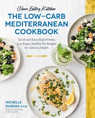 Cocina Limpia: El libro de cocina mediterránea baja en carbohidratos: Recetas rápidas y fáciles, ricas en proteínas, bajas en azúcar y sanas en grasas para una salud duradera. - Clean Eating Kitchen: The Low-Carb Mediterranean Cookbook: Quick and Easy High-Protein, Low-Sugar, Healthy-Fat Recipes for Lifelong Health-More Than 6