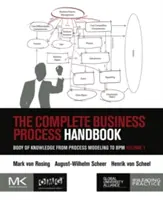 The Complete Business Process Handbook: Body of Knowledge from Process Modeling to Bpm, Volumen 1 - The Complete Business Process Handbook: Body of Knowledge from Process Modeling to Bpm, Volume 1