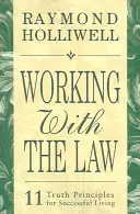 Trabajando con la Ley: 11 principios de la verdad para vivir con éxito - Working with the Law: 11 Truth Principles for Successful Living