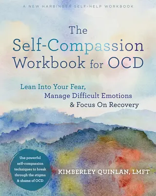 El libro de trabajo de la autocompasión para Ocd: El libro de trabajo de la autocompasión para la ocd. - The Self-Compassion Workbook for Ocd: Lean Into Your Fear, Manage Difficult Emotions, and Focus on Recovery