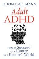 TDAH en adultos: cómo triunfar como cazador en un mundo de agricultores - Adult ADHD: How to Succeed as a Hunter in a Farmer's World